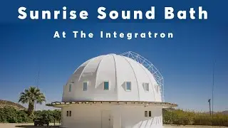 Sunrise Sound Bath at The Integratron