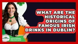 What Are The Historical Origins Of Famous Irish Drinks In Dublin? - Discovering Ireland Now