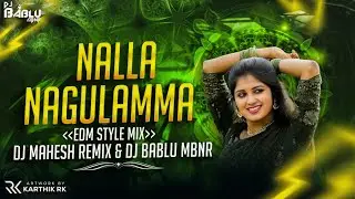 NALLA NAGULAMMA - ( EDM STYLE MIX ) -  REMIX DJ MAHESH REMIX & DJ BABLU MBNR