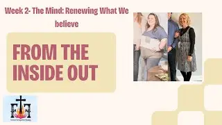 From the Inside Out | Week 2: The Mind &mdash; Renewing What We Believe
