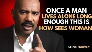 ONCE A MAN LIVES ALONE LONG ENOUGH THIS IS HOW HE SEES WOMEN | Steve Harvey