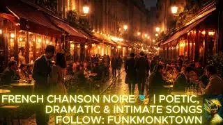 FRENCH CHANSON NOIRE 🎭 | POETIC, DRAMATIC & INTIMATE SONGS
