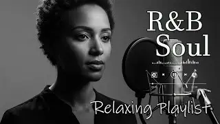 【R&B Soul】Relaxing Chill Playlist &ndash; Smooth R&B Soul Vibes - Soulful Vocals & Deep Grooves