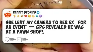 She Lent My Camera to Her Ex &lsquo;For an Event&rsquo; &mdash; GPS Revealed He Was at a Pawn Shop!. #reddit 