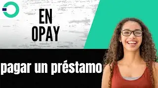 C&oacute;mo pagar un pr&eacute;stamo en OPay