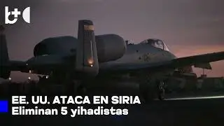 EE. UU.: 'ataques a gran escala' / Golpea al Estado Isl&aacute;mico en Siria, cinco militantes muertos