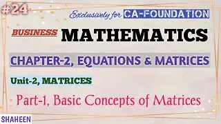 24 | CH.2, UNIT-2, PART-1 | BASIC CONCEPTS OF MATRICES | BUSINESS MATHEMATICS | CA-FOUNDATION | ICAI