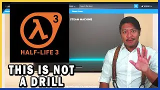 THIS IS NOT A DRILL: Half-Life 3 and Steam Machine