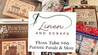 Linen & Scraps Flosstube #66 Patriotic Parade with a bit of St. Patrick and Valentine