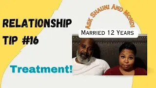 Relationship Tip #16: Treatment! [Ask Shauni And Mondi]