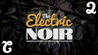 The Electric Noir | Episode 2 (Part 1) Audio Fantasy Adventure