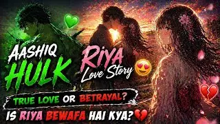 Aashiq Hulk 💚 Riya Love Story 😍 | True Love or Betrayal? | Riya Bewafa Hai Kya? 💔