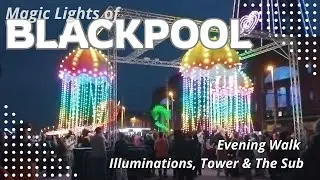 Magic Blackpool Walk | Illuminations, Tower & The Sub