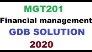 MGT201-Financial management -GDB Solution/2020/or vu student//online accounting&finace course//
