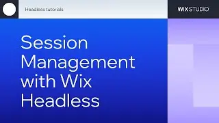 Wix Headless series - Part 2 - Intro to Session Management