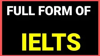 Полное название IELTS. / Объяснение полного названия IELTS | Что означает IELTS, типы экзаменов, ...