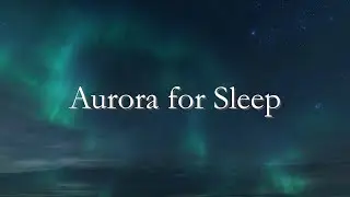 4 Hours of Sleep Music with Aurora Night Sky Ambience