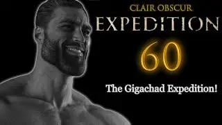 The Story of Expedition 60: The GIGACHAD Expedition! | Clair Obscur Expedition 33