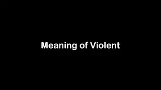 What is the Meaning of Violent | Violent Meaning with Example