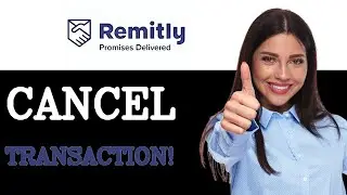 How To Cancel Remitly Transaction On Hold (2025)