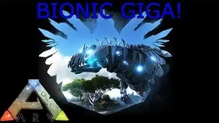 ARK: SURVIVAL EVOLVED - XBOX ONE - BIONIC GIGANOTOSAURUS!!