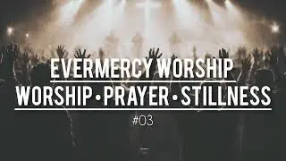 EverMercy Worship | 1 Hour of Prayer, Worship & Stillness