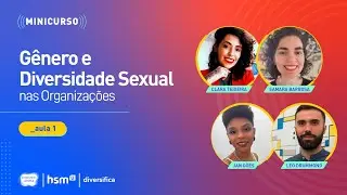 [MINICURSO] G&ecirc;nero e Diversidade Sexual nas Organiza&ccedil;&otilde;es - Aula 01 [hsmU]