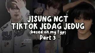 JISUNG NCT TIKTOK JEDAG JEDUG PART 3