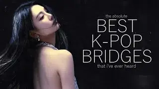 the BEST bridges in k-pop