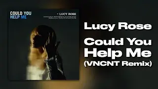 Lucy Rose - Could You Help Me (VNCNT Remix) // Garage / Future House / 130 BPM