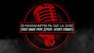 02-raggamuffin pa q la gose (Beat Vanni prod.)(prod. Rompe cr&aacute;neo)