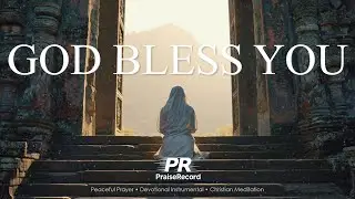 GOD BLESS YOU - Soaking Worship Instrumental with Ambient Pads | Peaceful Prayer & Devotional Music