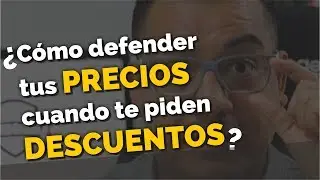 C&oacute;mo defender tus Precios cuando te piden Descuentos