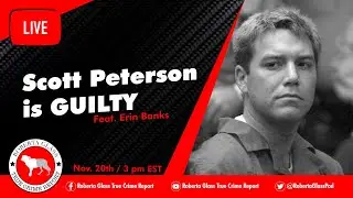 Scott Peterson is Guilty! Feat. Erin Banks