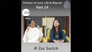 Zee Switch - Podcast on Love, Life and Beyond - Part 14