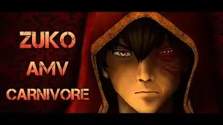Zuko [AMV] || CARNIVORE