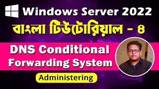 Windows Server 2022 Bangla Tutorial: 04 | DNS Conditional Forwarding System | Cnetbd