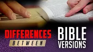 Differences Between Bible Versions Explained