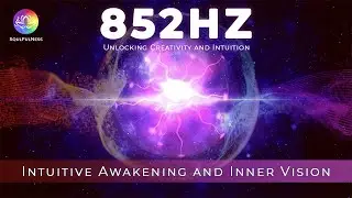 Unlocking Creativity and Intuition 🔮 852 Hz Intuitive Awakening and Inner Vision Music