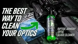 Best Way To Clean Your Optics &ndash; Riptide Armory Optic Glass Cleaner Overview
