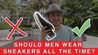 Should Men Wear Sneakers All The Time?