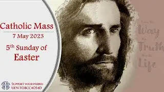 Catholic Mass - Fifth Sunday of Easter 7 May 2023 - LIVESTREAM