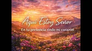 Aquí Estoy Señor | Alabanza y Adoración Profunda 🙏