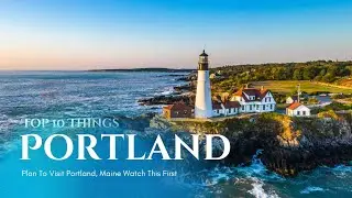 Top 10 Things to Do in Portland, Maine