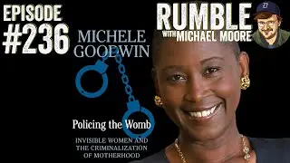 Policing The Womb (feat. Dr. Michele Goodwin) | Ep. 236: Rumble with Michael Moore podcast
