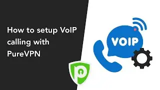 How to Setup VoIP calling with PureVPN