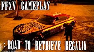 Final Fantasy XV Gameplay Part 8 (Road to Retrieve Regalia )
