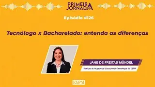Tecnólogo x Bacharelado: entenda as diferenças — Primeira Jornada #126