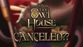 The Owl House... Canceled?