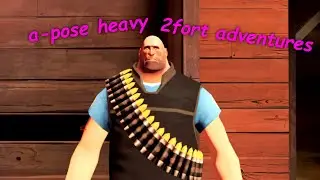 a-pose heavy's 2fort adventures